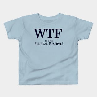 CD201: WTF is the Federal Reserve? Kids T-Shirt